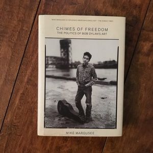 Chimes of Freedom : Politics of Bob Dylan’s Art By Mike Marqusee - Hardcover